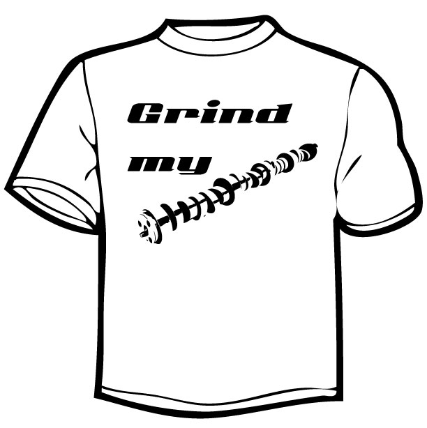grind my camshaft shirt